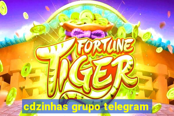 cdzinhas grupo telegram